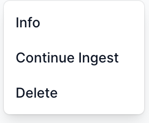 &#39;Action&#39; menu. The menu changes based on the process, displaying three options: &#39;Info&#39;, &#39;Continue Ingest&#39;