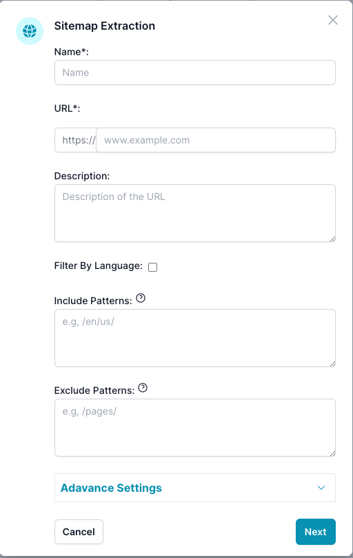 The image is of a &#39;Sitemap Extraction&#39; dialogue box within a web interface, asking for details to extract a website&#39;s sitemap. Fields include &#39;Name*&#39; and &#39;URL*&#39; as required inputs, and &#39;Description&#39; for optional details about the URL. There&#39;s an unchecked option for &#39;Filter By Language&#39;, suggesting language-specific sitemap extraction. &#39;Include Patterns&#39; and &#39;Exclude Patterns&#39; fields are available, likely for specifying parts of the website to include or exclude from the sitemap. There is an &#39;Advance Settings&#39; option that can be expanded, and &#39;Cancel&#39; and &#39;Next&#39; buttons are provided to either abort or proceed with the sitemap extraction process.